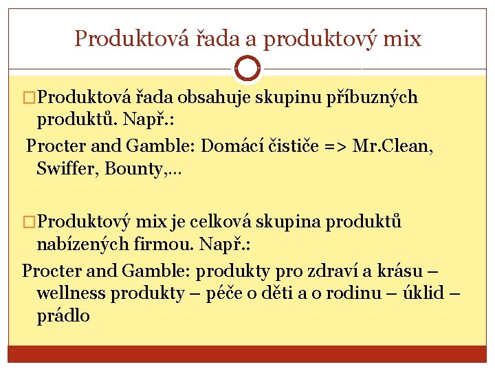 Produktová řada a produktový mix �Produktová řada obsahuje skupinu příbuzných produktů. Např. : Procter