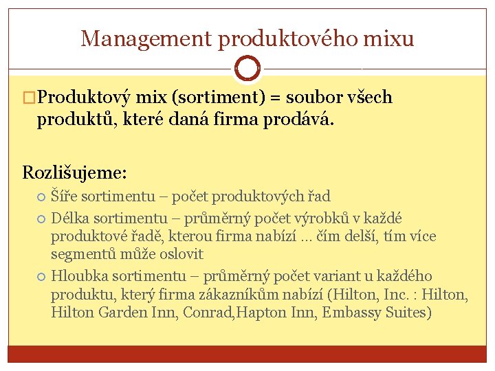 Management produktového mixu �Produktový mix (sortiment) = soubor všech produktů, které daná firma prodává.