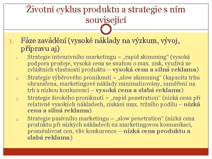 Životní cyklus produktu a strategie s ním související Fáze zavádění (vysoké náklady na výzkum,