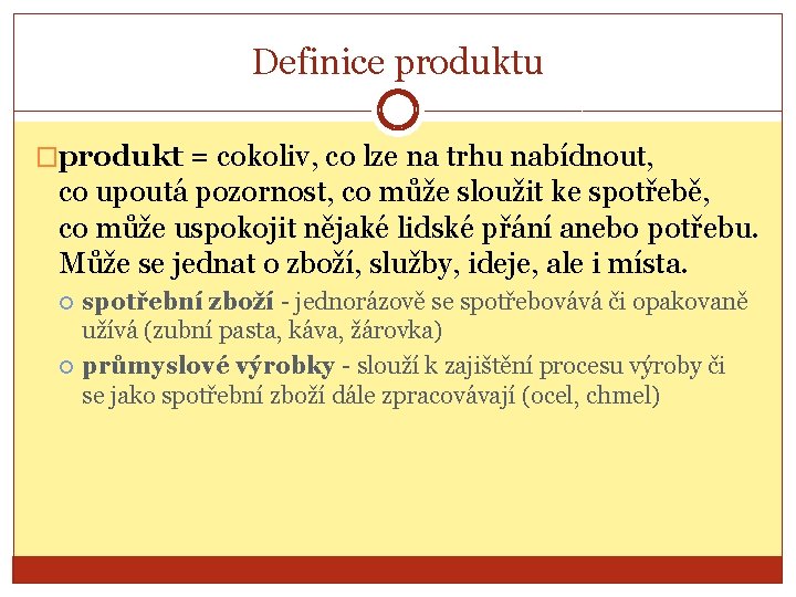 Definice produktu �produkt = cokoliv, co lze na trhu nabídnout, co upoutá pozornost, co