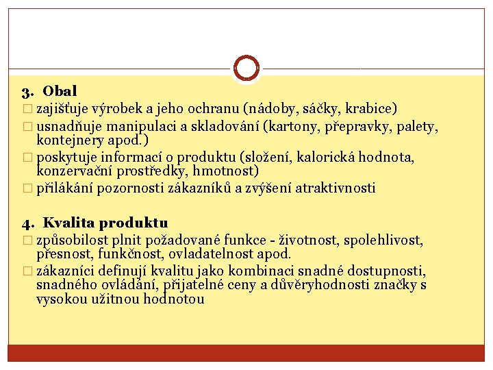 3. Obal � zajišťuje výrobek a jeho ochranu (nádoby, sáčky, krabice) � usnadňuje manipulaci