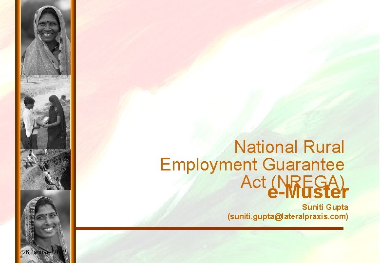 National Rural Employment Guarantee Act (NREGA) e-Muster Suniti Gupta (suniti. gupta@lateralpraxis. com) 26 January