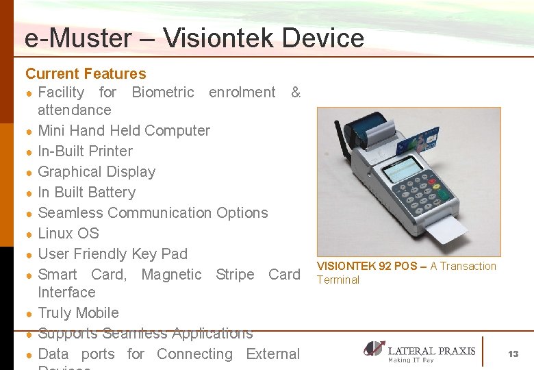 e-Muster – Visiontek Device Current Features ● Facility for Biometric enrolment & attendance ●