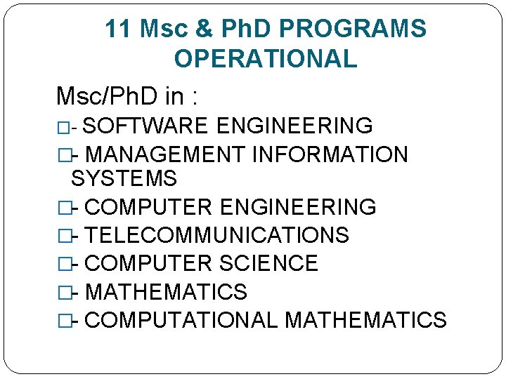 11 Msc & Ph. D PROGRAMS OPERATIONAL Msc/Ph. D in : SOFTWARE ENGINEERING �-