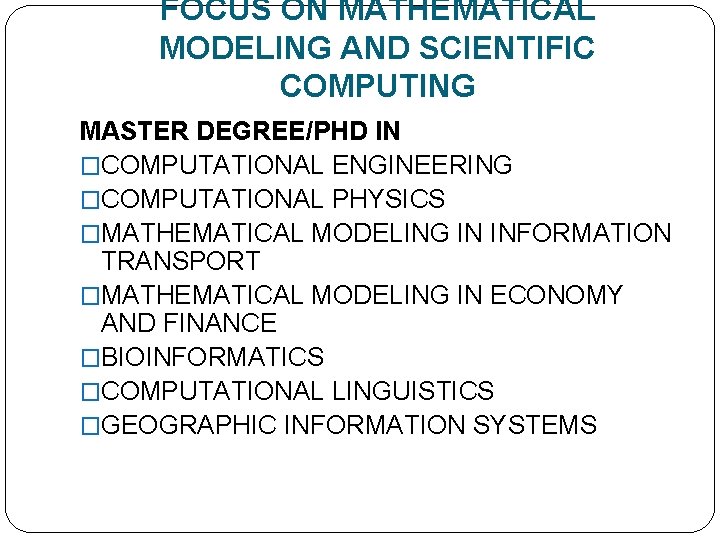 FOCUS ON MATHEMATICAL MODELING AND SCIENTIFIC COMPUTING MASTER DEGREE/PHD IN �COMPUTATIONAL ENGINEERING �COMPUTATIONAL PHYSICS