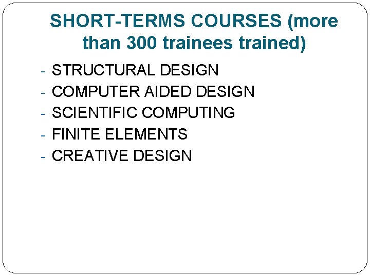 SHORT-TERMS COURSES (more than 300 trainees trained) - STRUCTURAL DESIGN - COMPUTER AIDED DESIGN