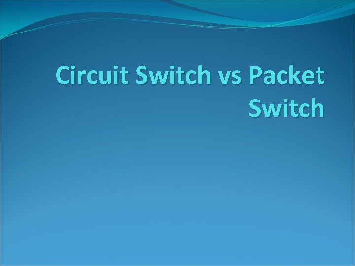 Circuit Switch vs Packet Switch 