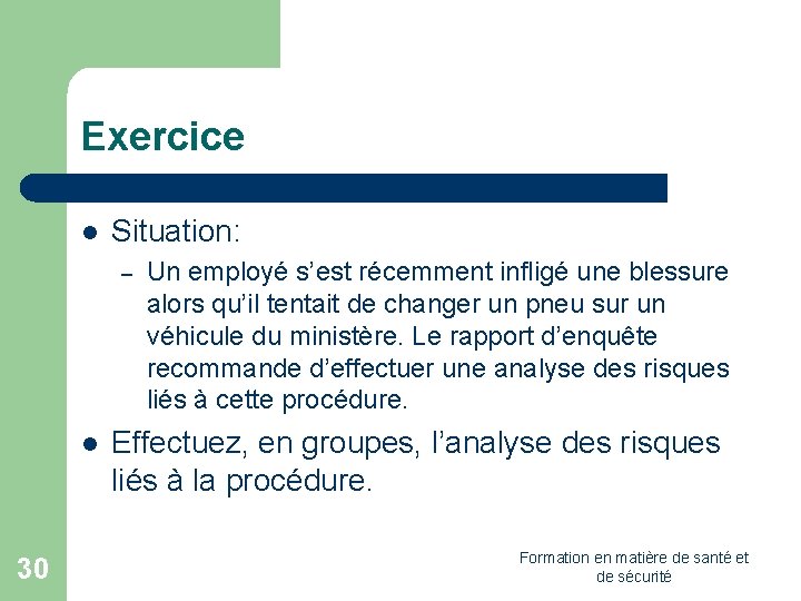 Exercice l Situation: – l 30 Un employé s’est récemment infligé une blessure alors