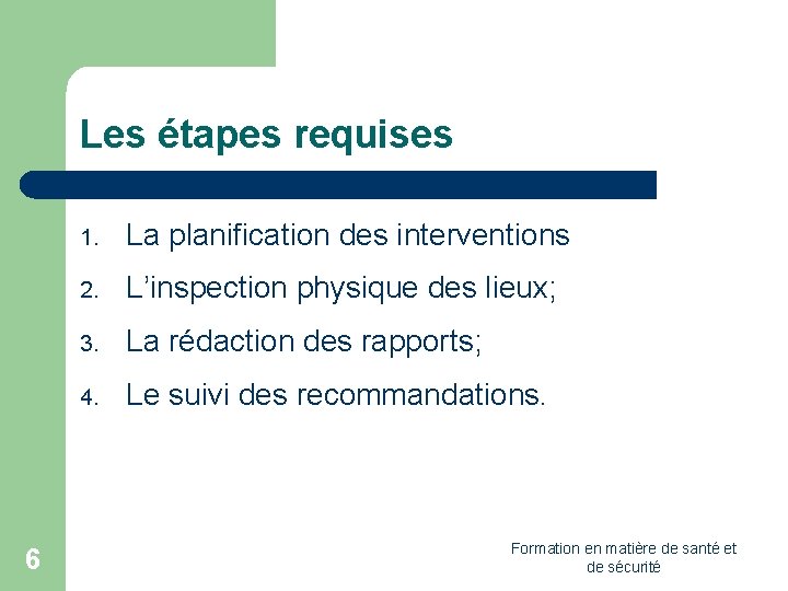 Les étapes requises 6 1. La planification des interventions 2. L’inspection physique des lieux;