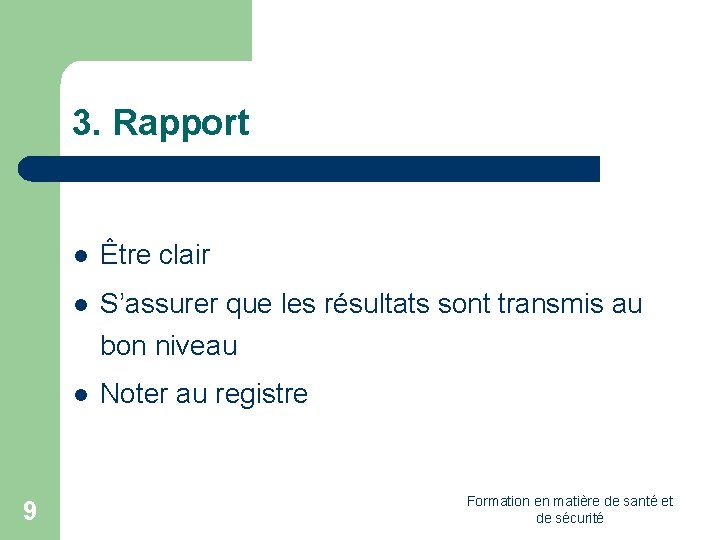 3. Rapport 9 l Être clair l S’assurer que les résultats sont transmis au