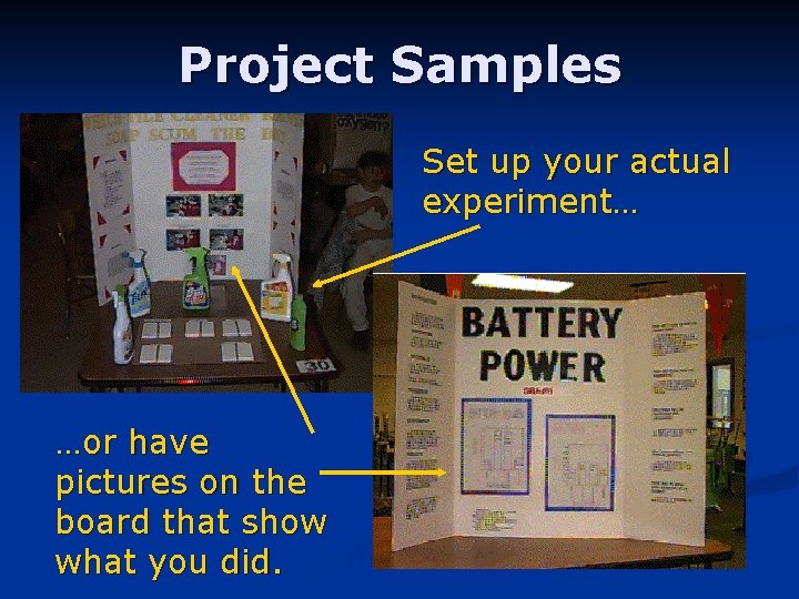 Project Samples Set up your actual experiment… …or have pictures on the board that