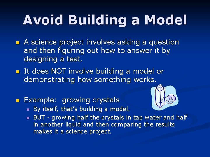 Avoid Building a Model n A science project involves asking a question and then