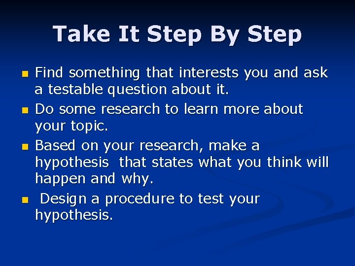 Take It Step By Step n n Find something that interests you and ask