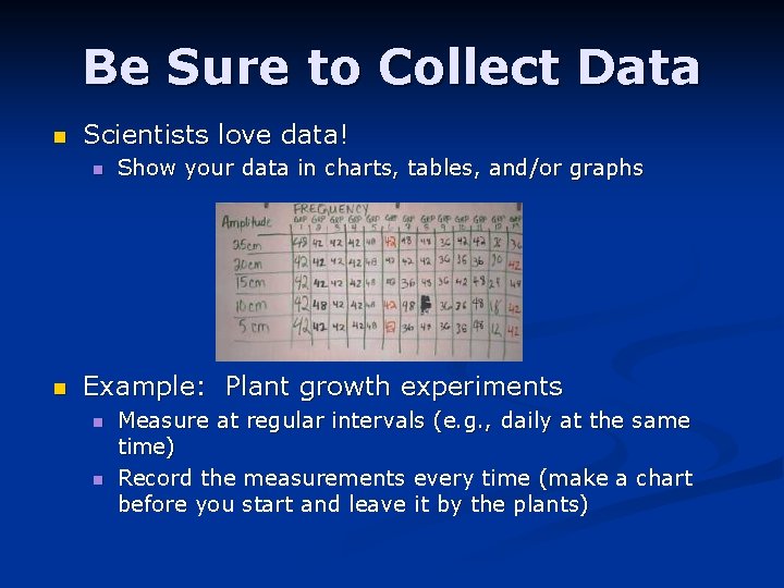 Be Sure to Collect Data n Scientists love data! n n Show your data