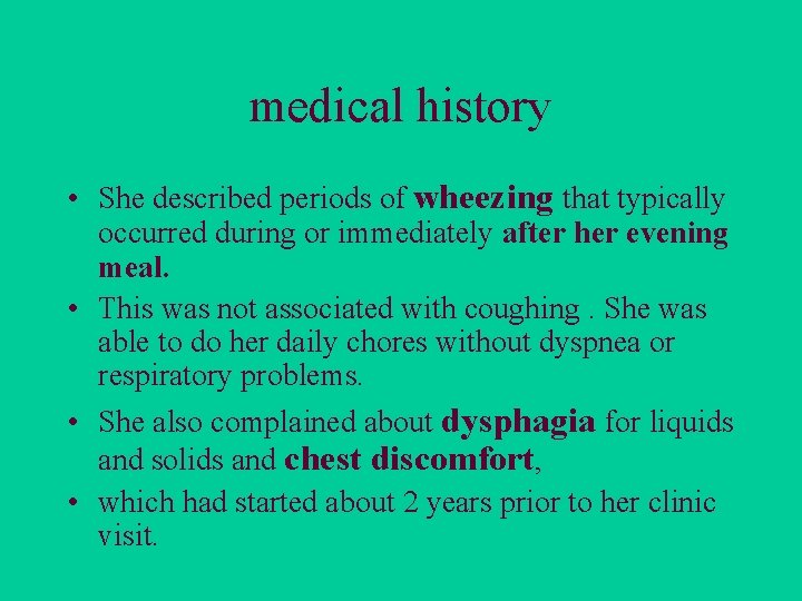 medical history • She described periods of wheezing that typically occurred during or immediately