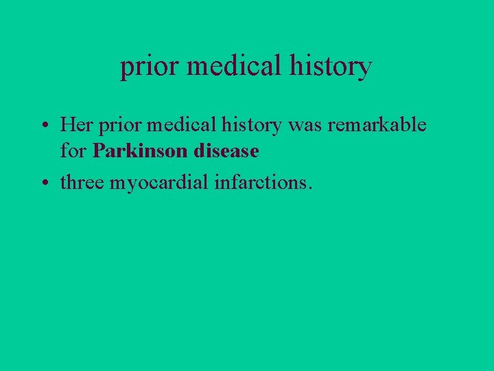 prior medical history • Her prior medical history was remarkable for Parkinson disease •