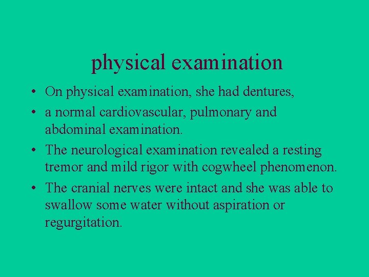 physical examination • On physical examination, she had dentures, • a normal cardiovascular, pulmonary