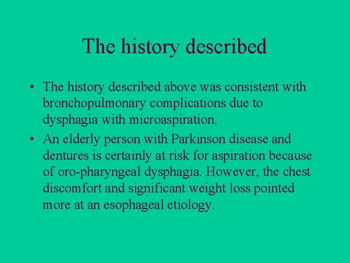 The history described • The history described above was consistent with bronchopulmonary complications due