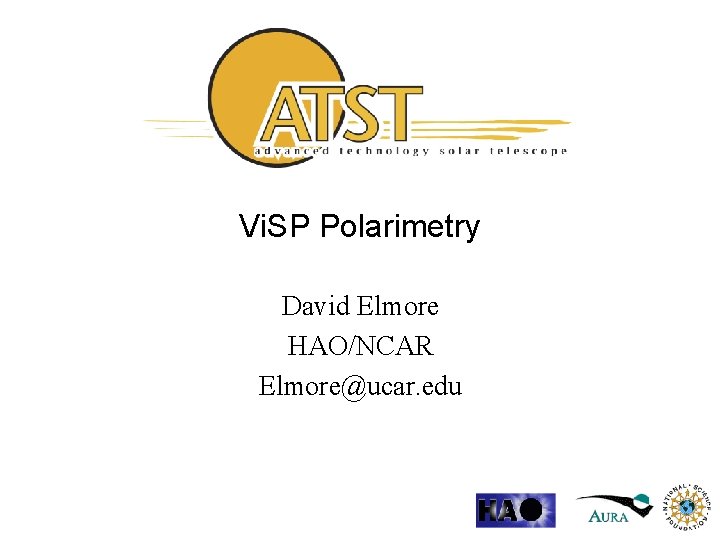 Vi. SP Polarimetry David Elmore HAO/NCAR Elmore@ucar. edu 