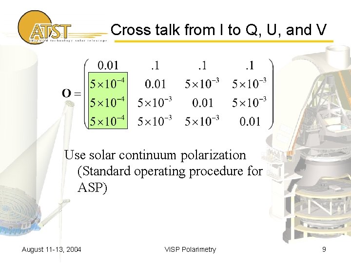 Cross talk from I to Q, U, and V Use solar continuum polarization (Standard