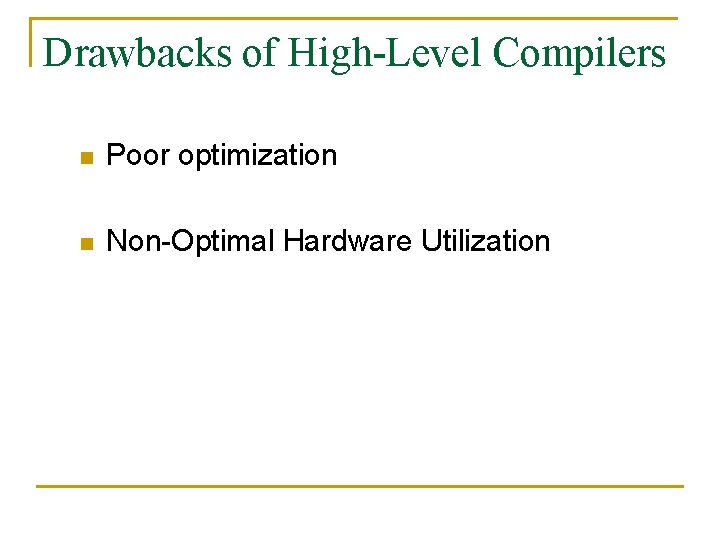 Drawbacks of High-Level Compilers n Poor optimization n Non-Optimal Hardware Utilization 