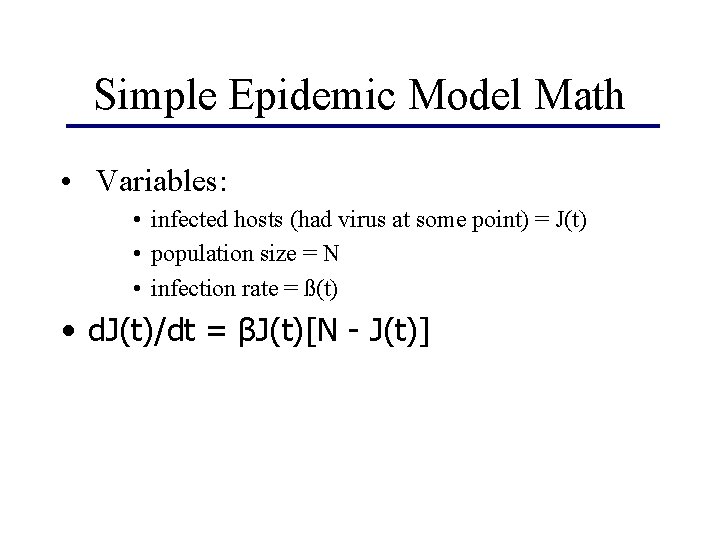 Simple Epidemic Model Math • Variables: • infected hosts (had virus at some point)