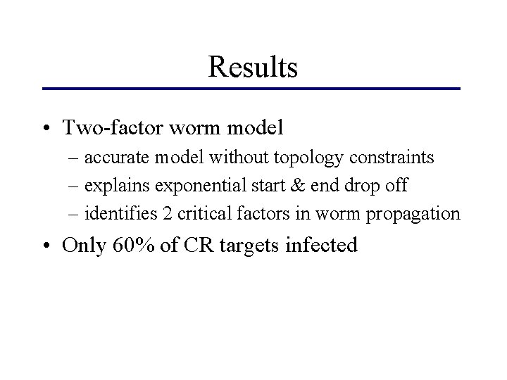 Results • Two-factor worm model – accurate model without topology constraints – explains exponential