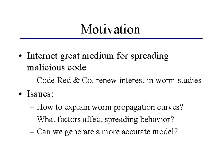 Motivation • Internet great medium for spreading malicious code – Code Red & Co.