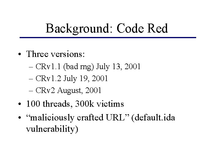 Background: Code Red • Three versions: – CRv 1. 1 (bad rng) July 13,