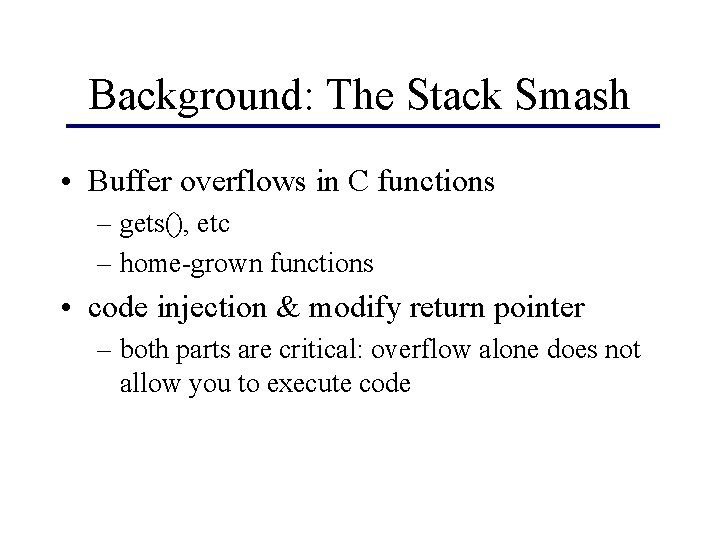 Background: The Stack Smash • Buffer overflows in C functions – gets(), etc –