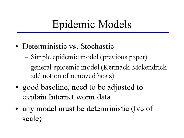 Epidemic Models • Deterministic vs. Stochastic – Simple epidemic model (previous paper) – general