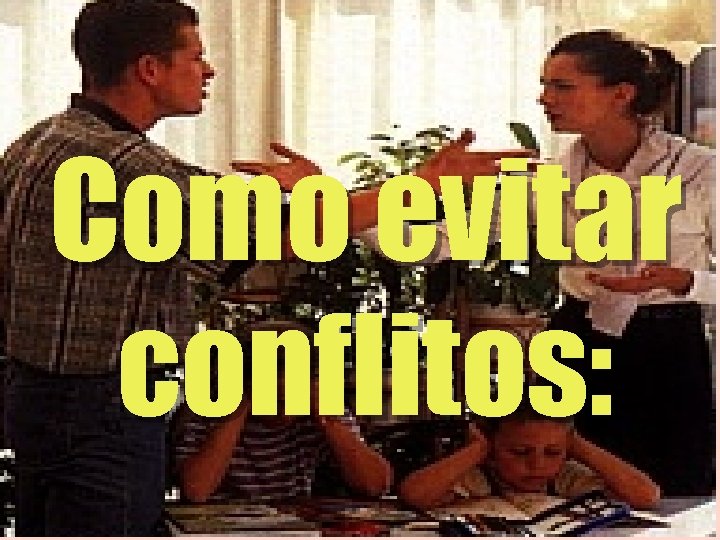 Como evitar conflitos: 1 