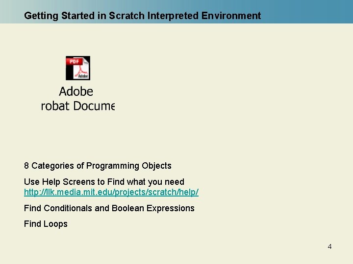 Getting Started in Scratch Interpreted Environment 8 Categories of Programming Objects Use Help Screens