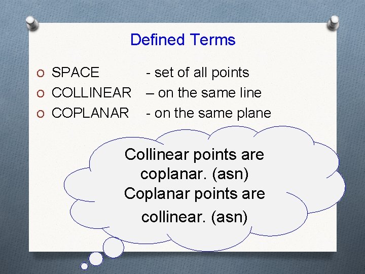 Defined Terms O SPACE O COLLINEAR O COPLANAR - set of all points –