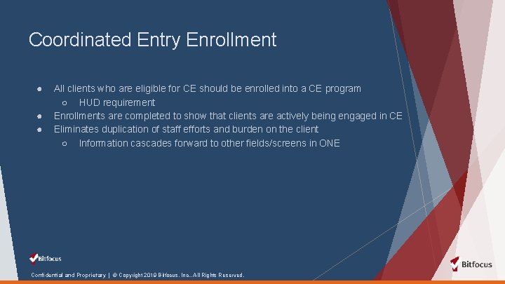 Coordinated Entry Enrollment ● ● ● All clients who are eligible for CE should