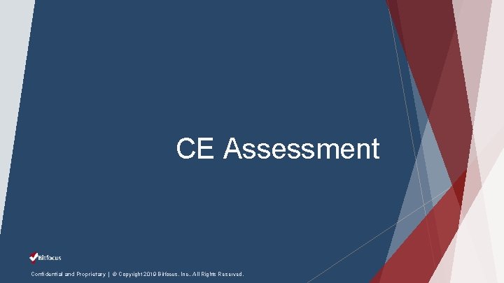 CE Assessment Confidential and Proprietary | © Copyright 2019 Bitfocus, Inc. , All Rights