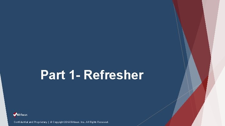 Part 1 - Refresher Confidential and Proprietary | © Copyright 2019 Bitfocus, Inc. ,