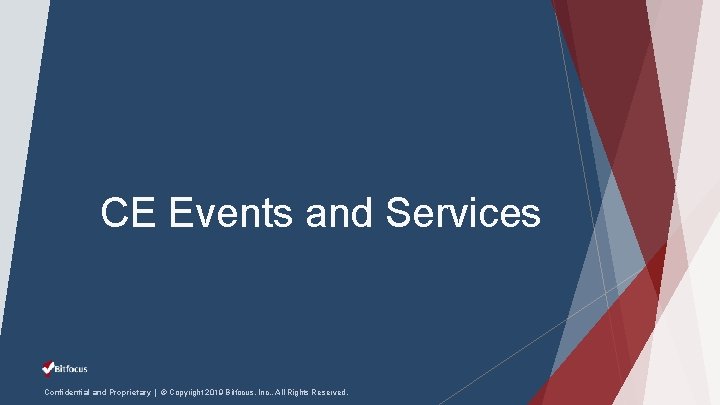 CE Events and Services Confidential and Proprietary | © Copyright 2019 Bitfocus, Inc. ,