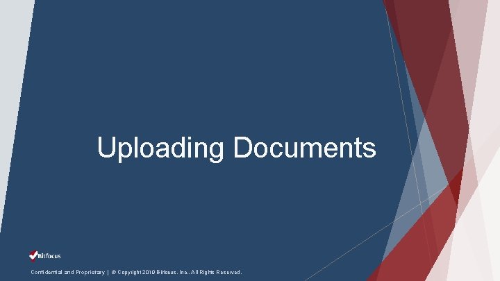 Uploading Documents Confidential and Proprietary | © Copyright 2019 Bitfocus, Inc. , All Rights