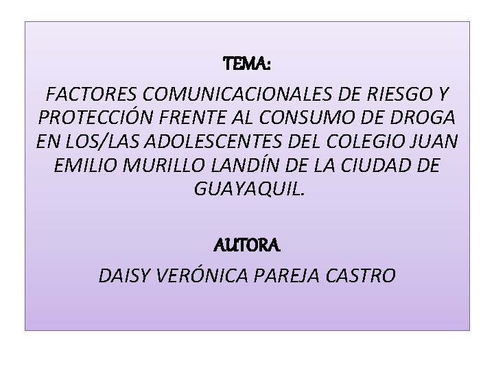 TEMA: FACTORES COMUNICACIONALES DE RIESGO Y PROTECCIÓN FRENTE AL CONSUMO DE DROGA EN LOS/LAS