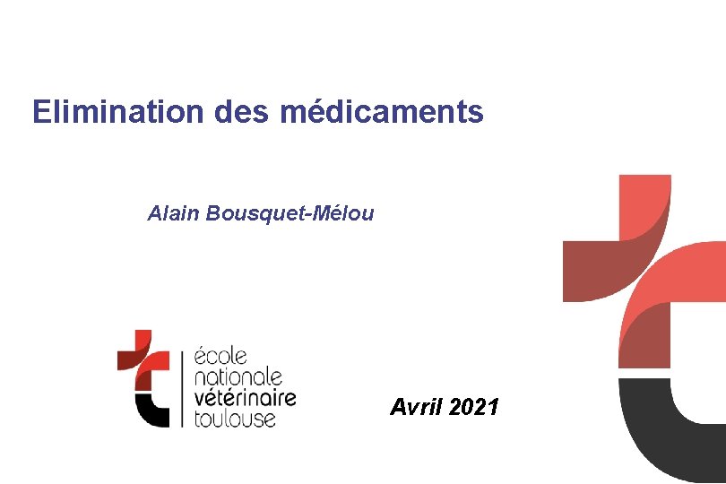 Elimination des médicaments Alain Bousquet-Mélou Avril 2021 