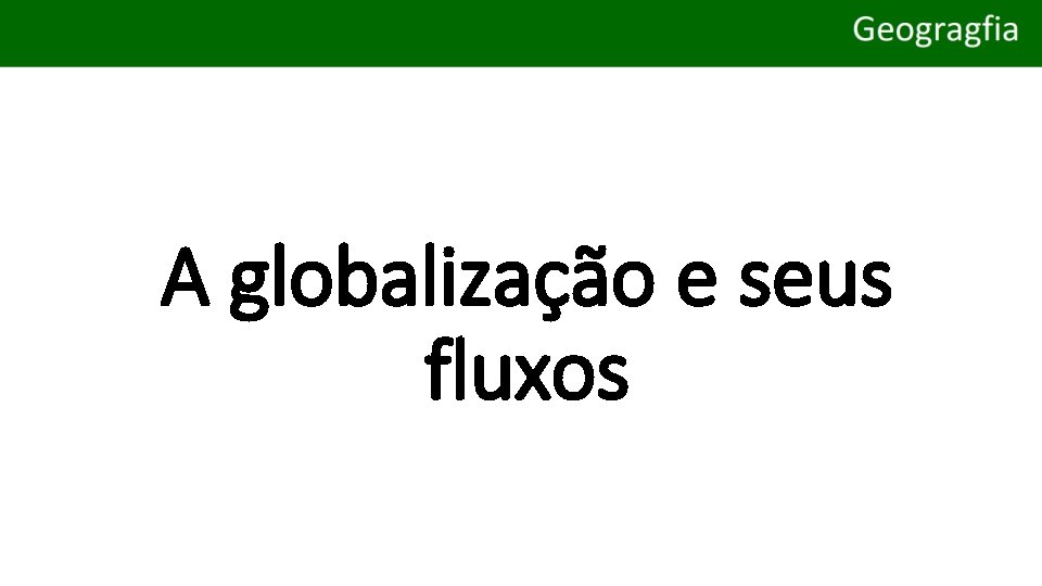 A globalização e seus fluxos 