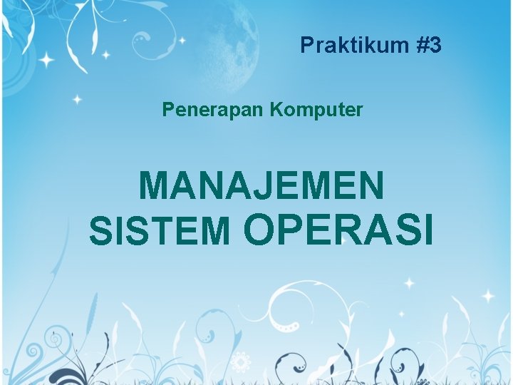 Praktikum #3 Penerapan Komputer MANAJEMEN SISTEM OPERASI 