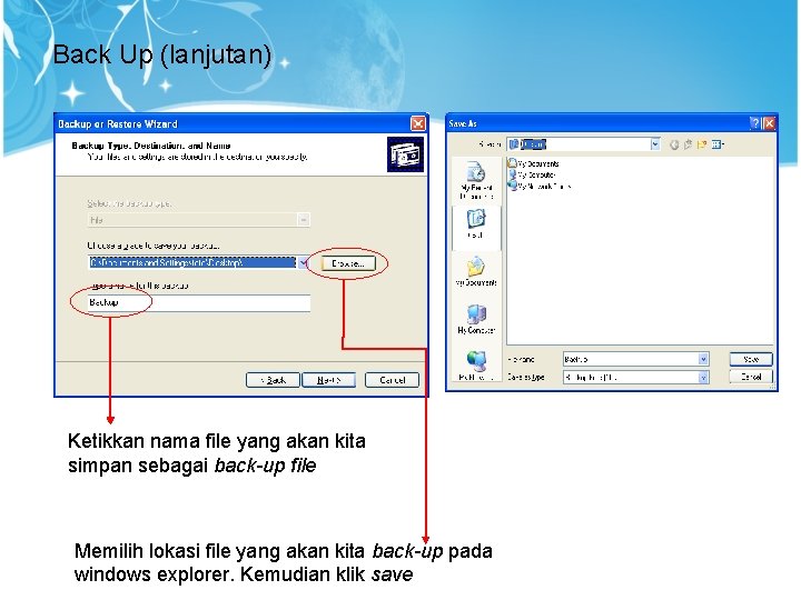 Back Up (lanjutan) Ketikkan nama file yang akan kita simpan sebagai back-up file Memilih