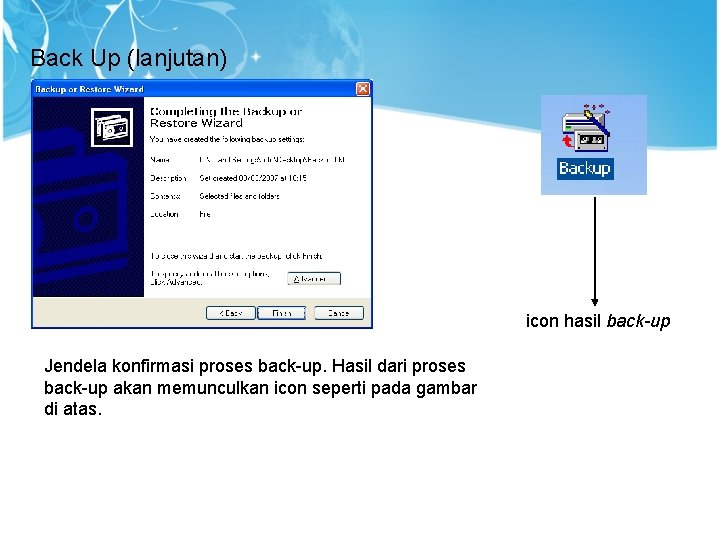 Back Up (lanjutan) icon hasil back-up Jendela konfirmasi proses back-up. Hasil dari proses back-up
