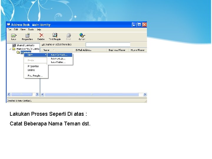 Lakukan Proses Seperti Di atas : Catat Beberapa Nama Teman dst. 