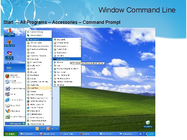 Window Command Line Start -- All Programs – Accessories – Command Prompt 