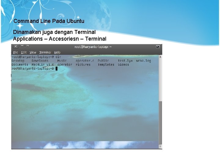 Command Line Pada Ubuntu Dinamakan juga dengan Terminal Applications – Accesoriesn – Terminal 