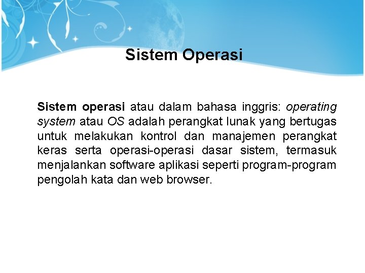 Sistem Operasi Sistem operasi atau dalam bahasa inggris: operating system atau OS adalah perangkat