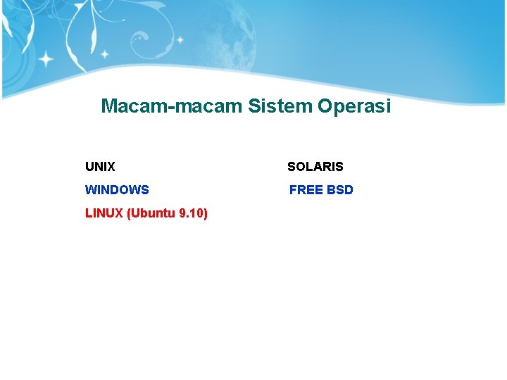 Macam-macam Sistem Operasi UNIX SOLARIS WINDOWS FREE BSD LINUX (Ubuntu 9. 10) 